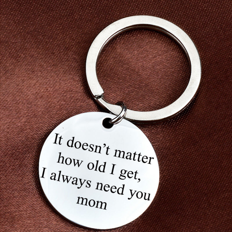 "It Doesn't Matter How Old I get, I Always Need You mom" Keychain Gift for Mom